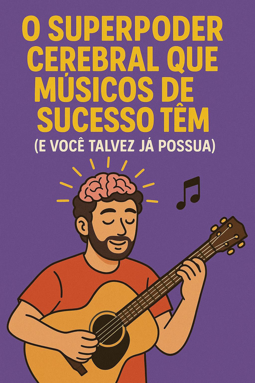 O Superpoder Cerebral que Músicos de Sucesso Têm e Você Talvez Já Possua